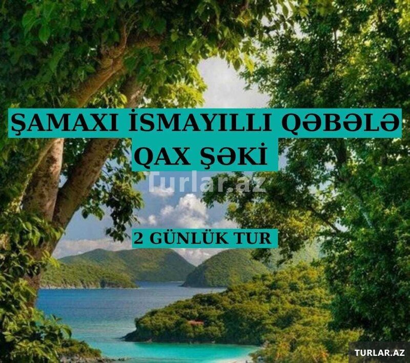 2 Günlük Şamaxi İsmayilli Qəbələ Qax Şəki Turu 2 Günlük Şamaxi İsmayilli Qəbələ Qax Şəki Turu