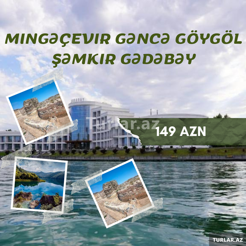 Mingəçevir Gəncə Gədəbəy Şəmkir Göygöl 3 günlük Mingəçevir Gəncə Gədəbəy Şəmkir Göygöl 3 günlük