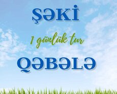 1 Günlük Gözəl Təbiətə Şəki Qəbələyə Səyahət